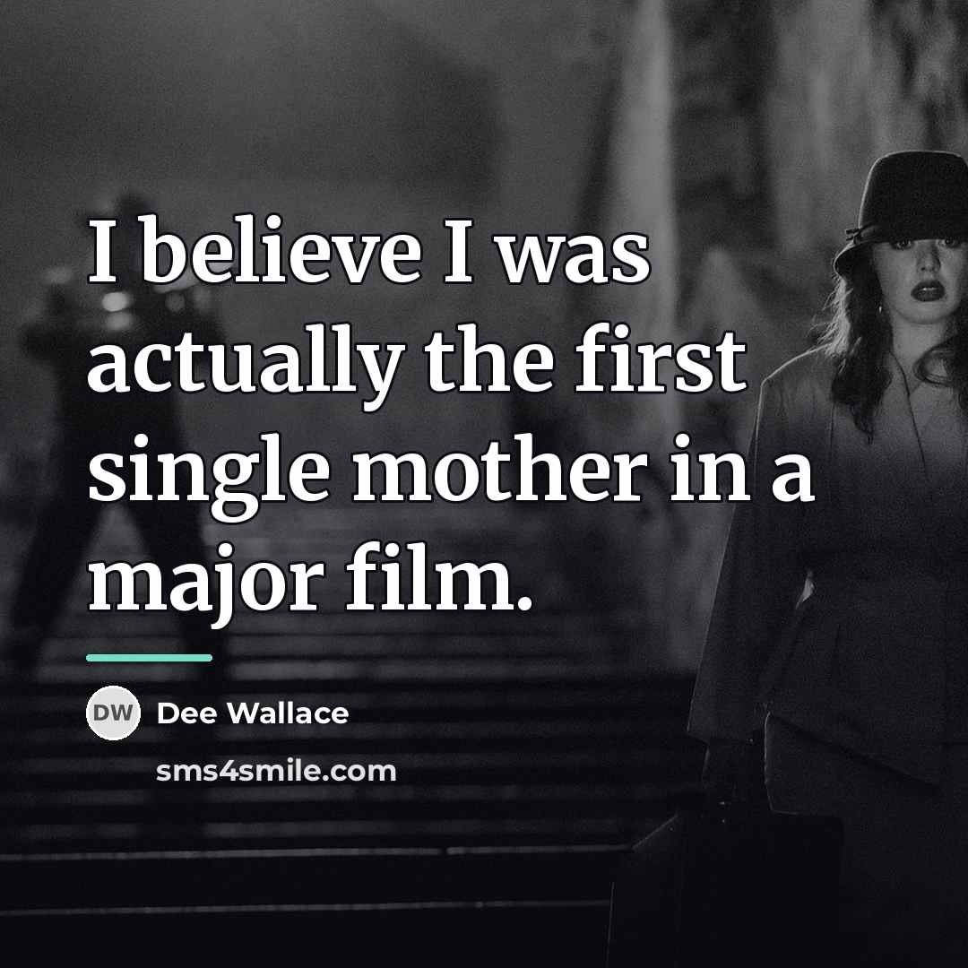 “I believe I was actually the first single mother in…” quote by Dee Wallace