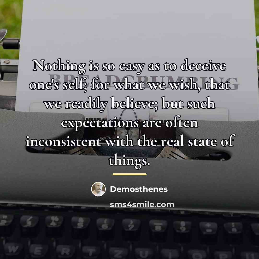 “Nothing is so easy as to deceive one's self; for…” quote by Demosthenes