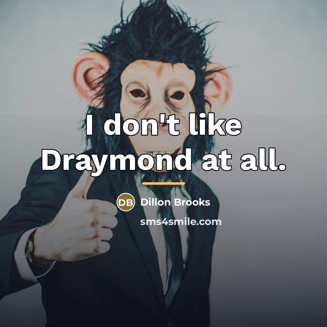 “I don't like Draymond at all.…” quote by Dillon Brooks