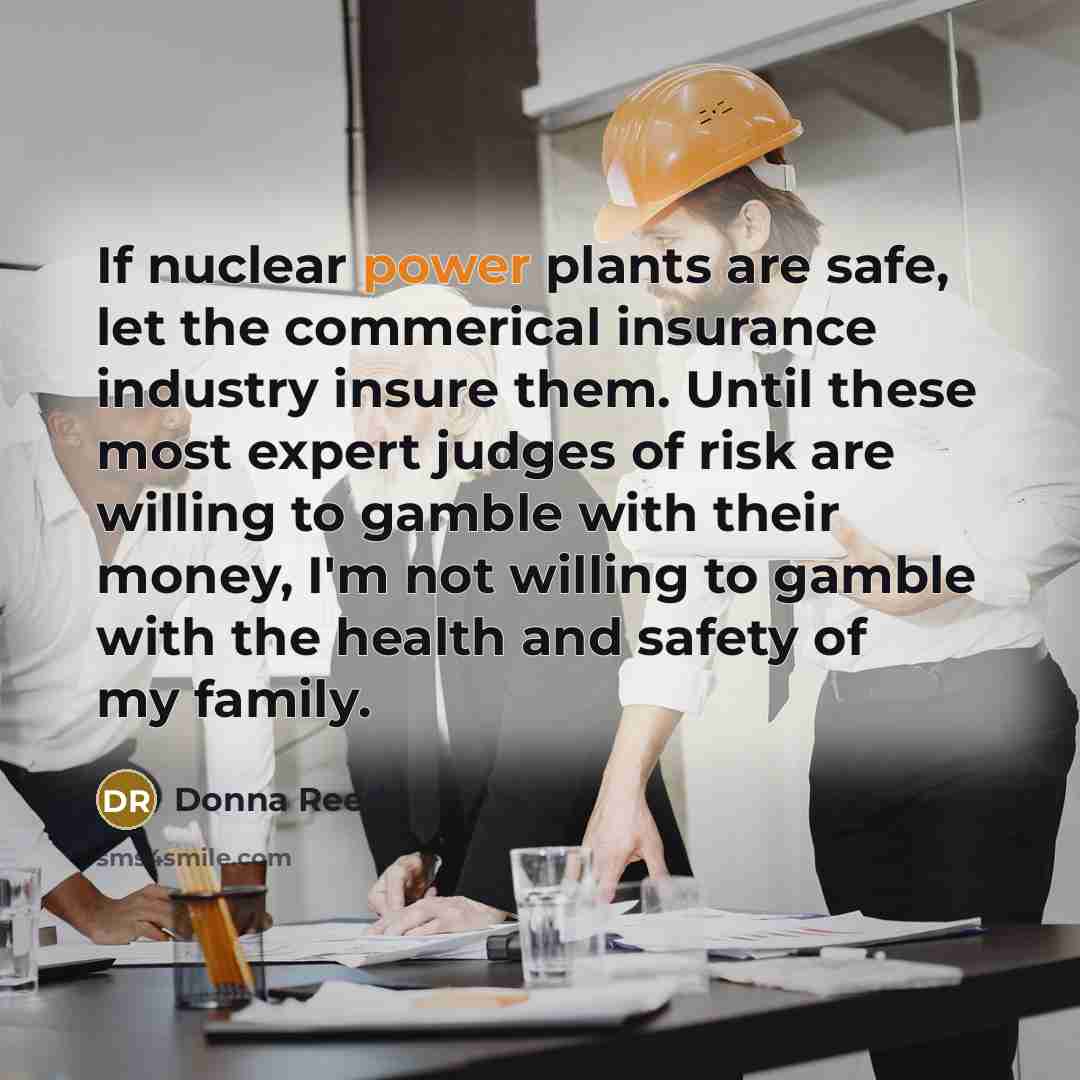 “If nuclear power plants are safe, let the commerical insurance…” quote by Donna Reed