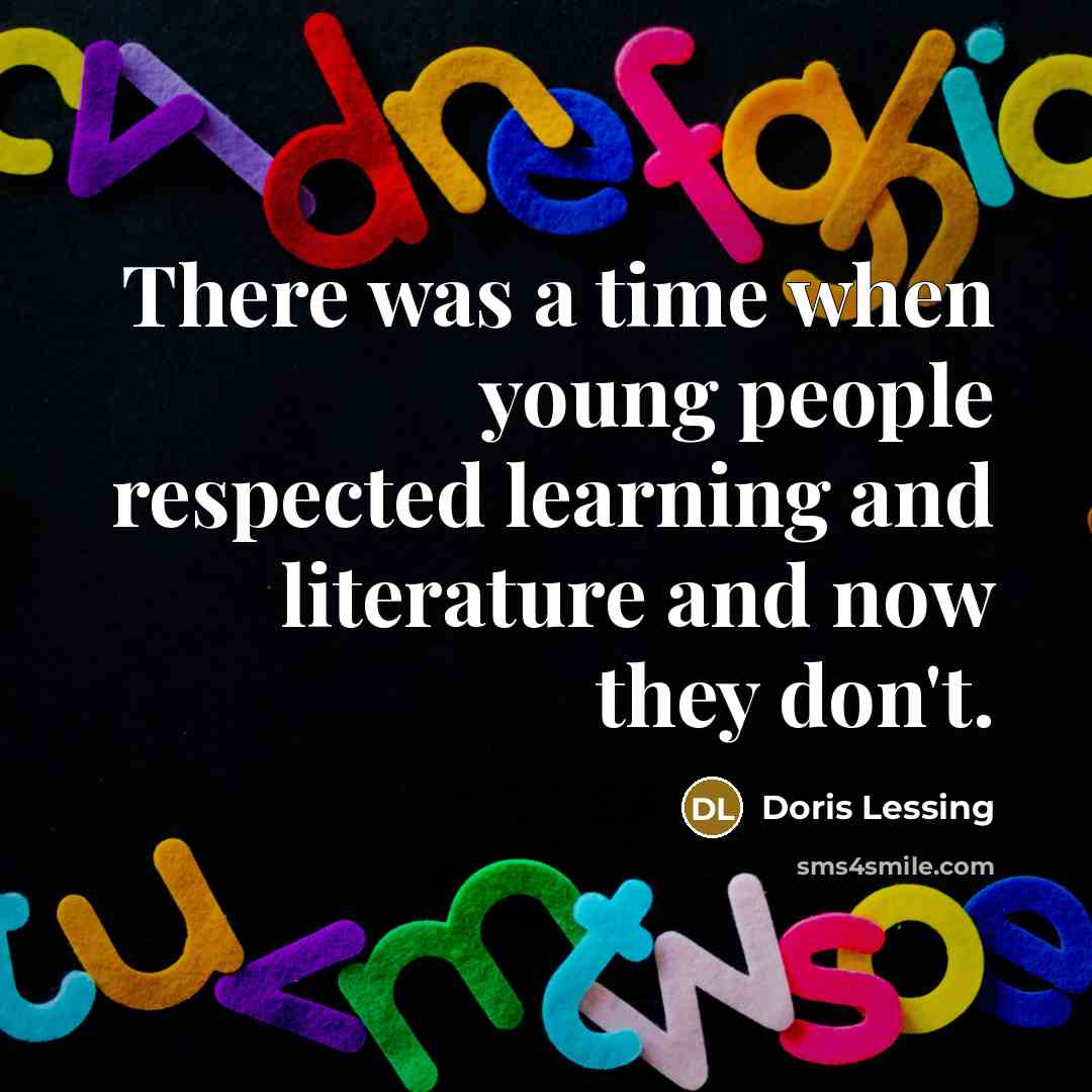“There was a time when young people respected learning and…” quote by Doris Lessing