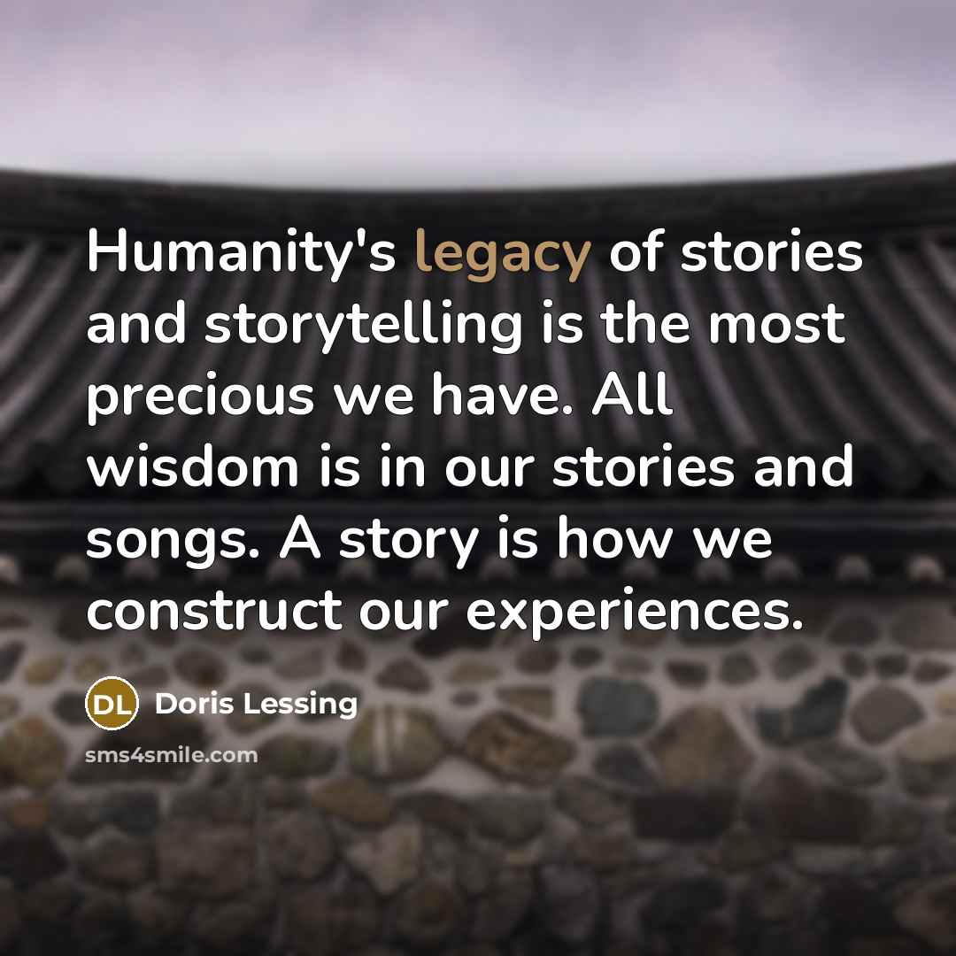 “Humanity's legacy of stories and storytelling is the most precious…” quote by Doris Lessing