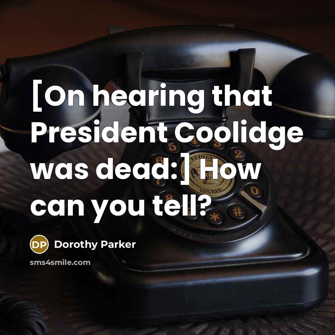 “[On hearing that President Coolidge was dead:] How can you…” quote by Dorothy Parker