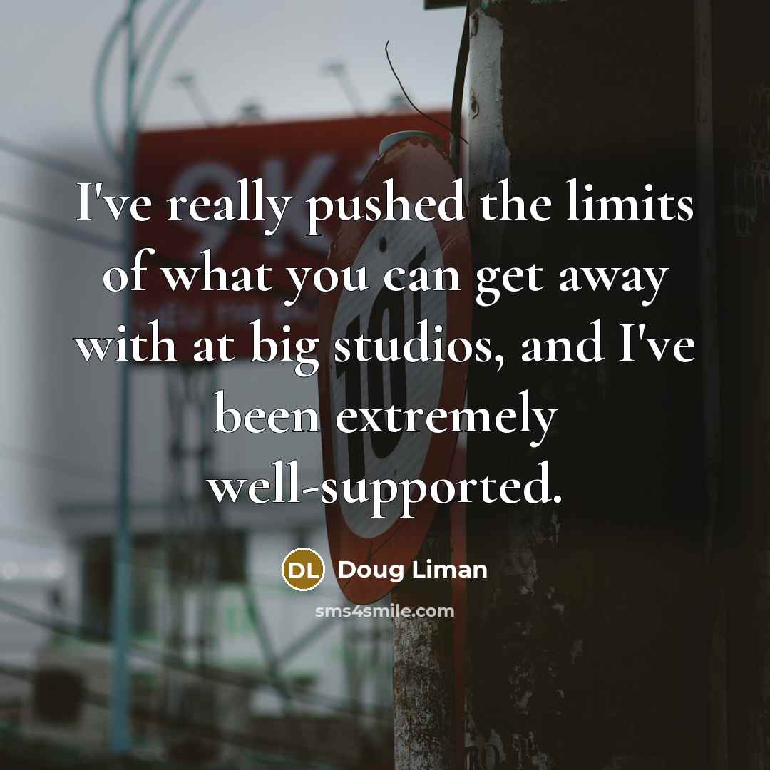 “I've really pushed the limits of what you can get…” quote by Doug Liman