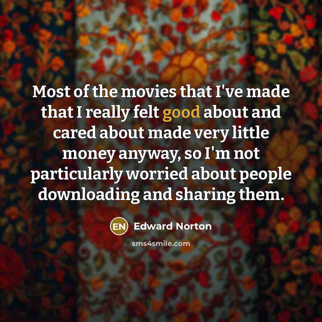 “Most of the movies that I've made that I really…” quote by Edward Norton