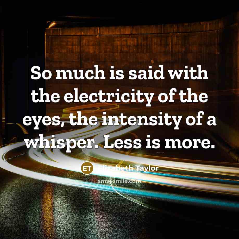 “So much is said with the electricity of the eyes,…” quote by Elizabeth Taylor