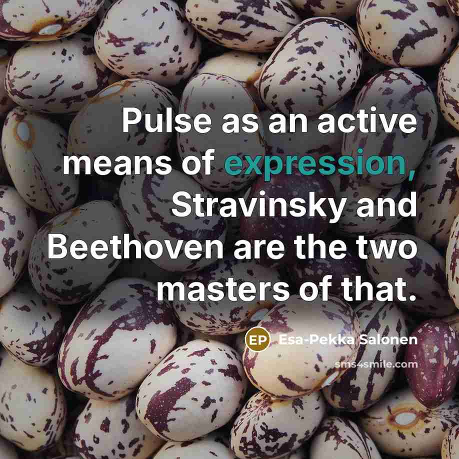 “Pulse as an active means of expression, Stravinsky and Beethoven…” quote by Esa-Pekka Salonen