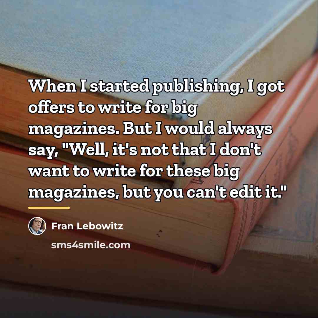 “When I started publishing, I got offers to write for…” quote by Fran Lebowitz
