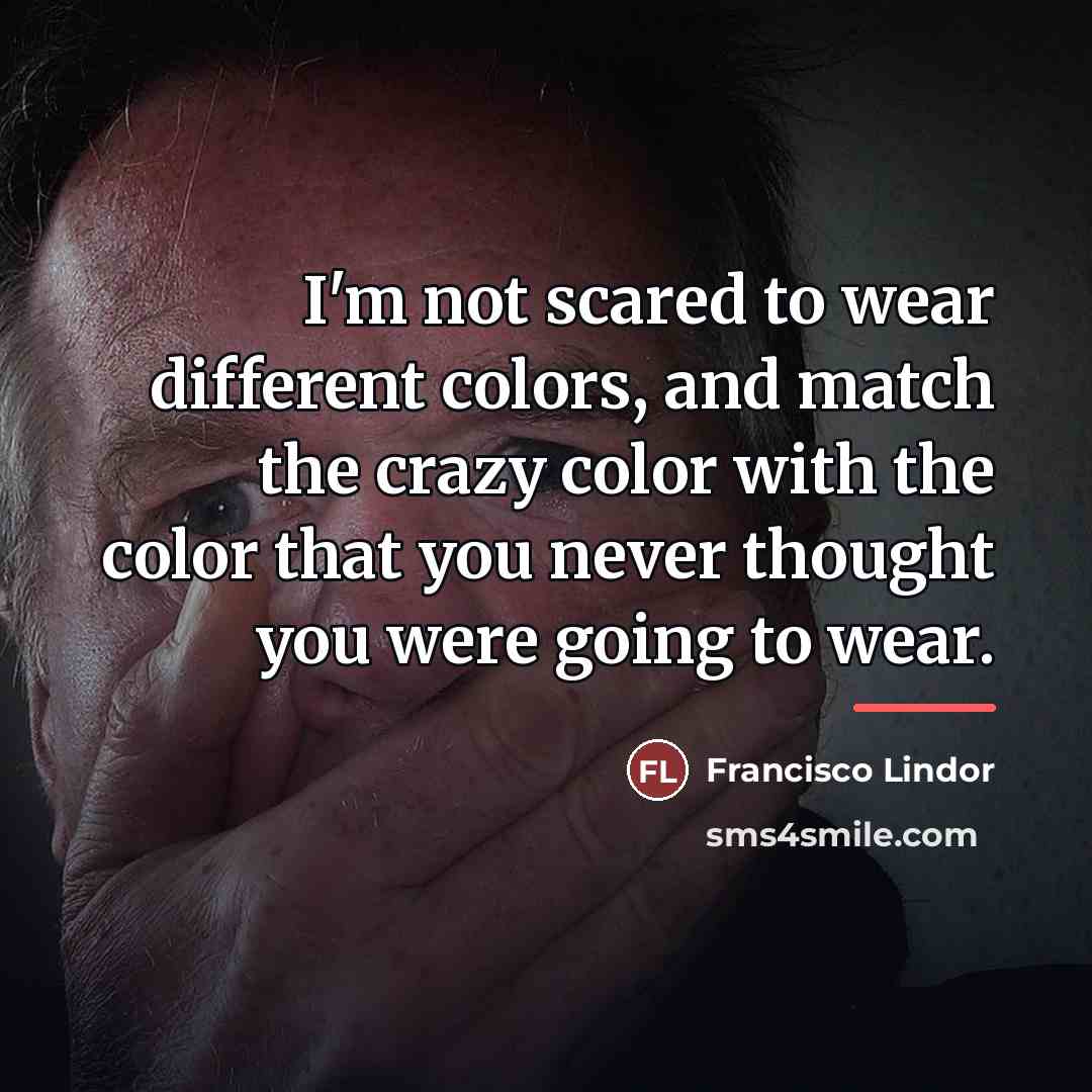 “I'm not scared to wear different colors, and match the…” quote by Francisco Lindor