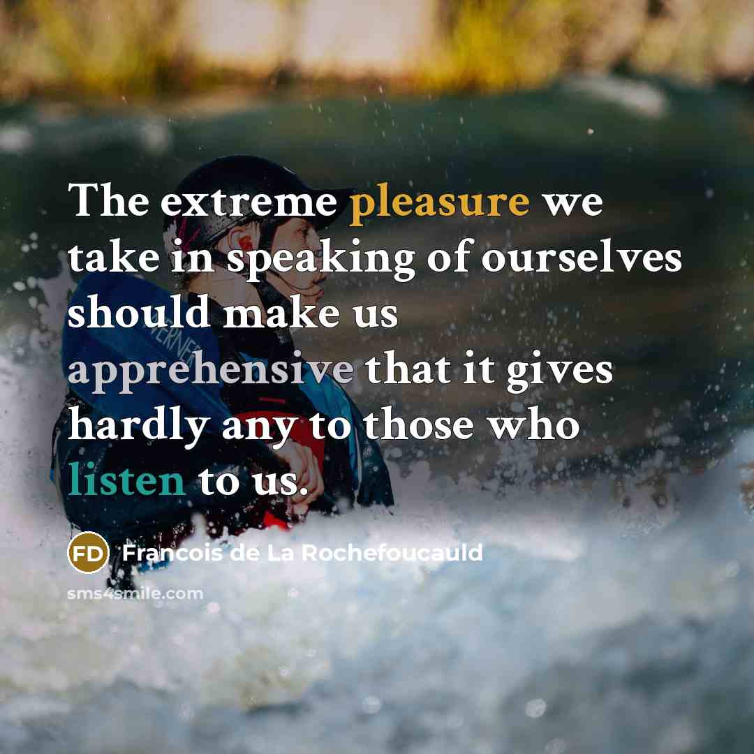 “The extreme pleasure we take in speaking of ourselves should…” quote by Francois de La Rochefoucauld
