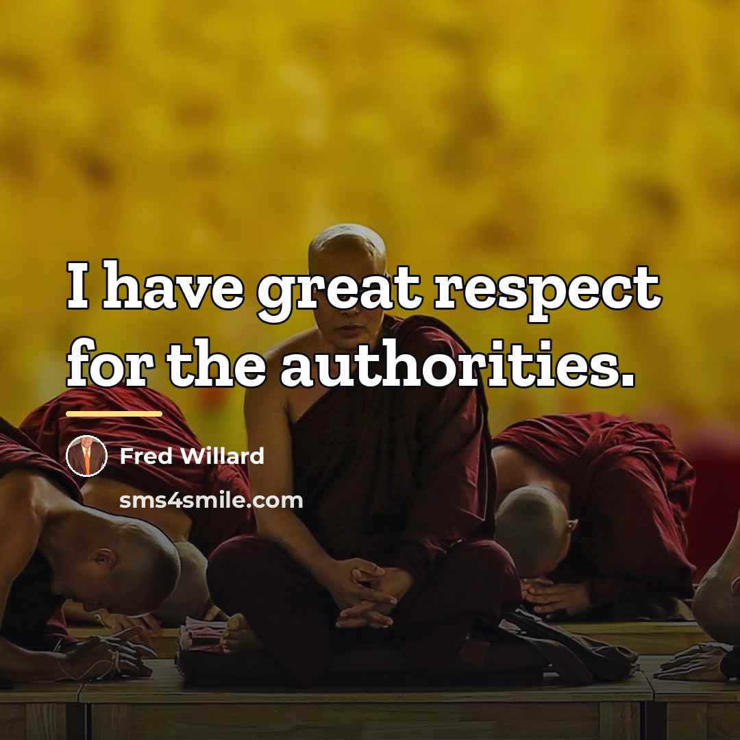 “I have great respect for the authorities.…” quote by Fred Willard