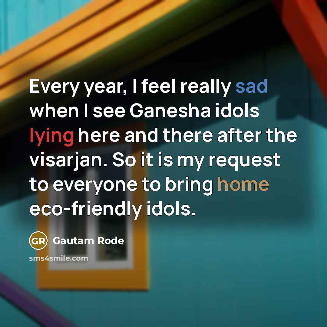 “Every year, I feel really sad when I see Ganesha…” quote by Gautam Rode