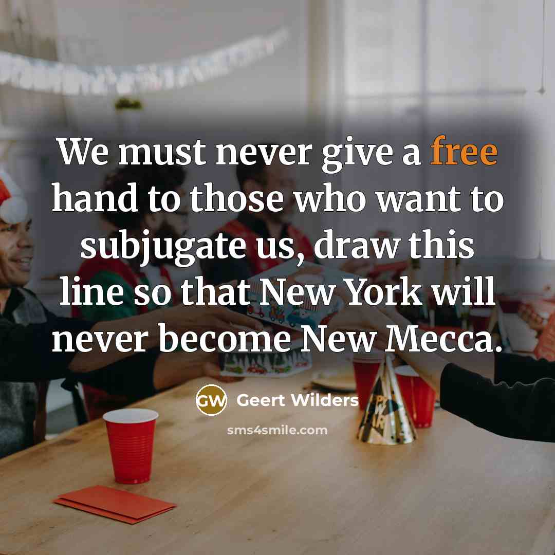 “We must never give a free hand to those who…” quote by Geert Wilders