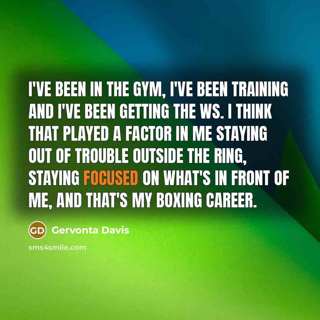 “I've been in the gym, I've been training and I've…” quote by Gervonta Davis