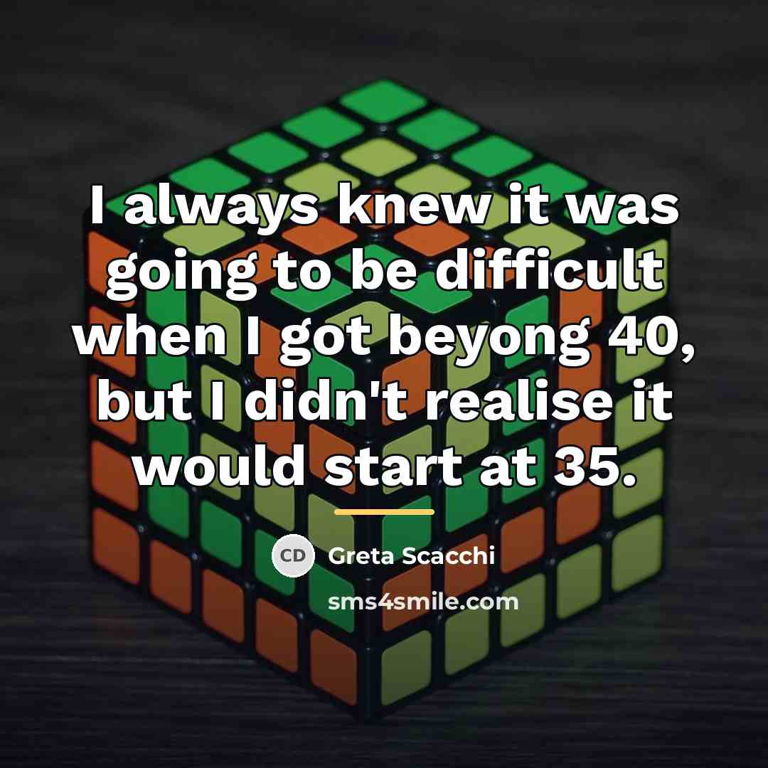 “I always knew it was going to be difficult when…” quote by Greta Scacchi