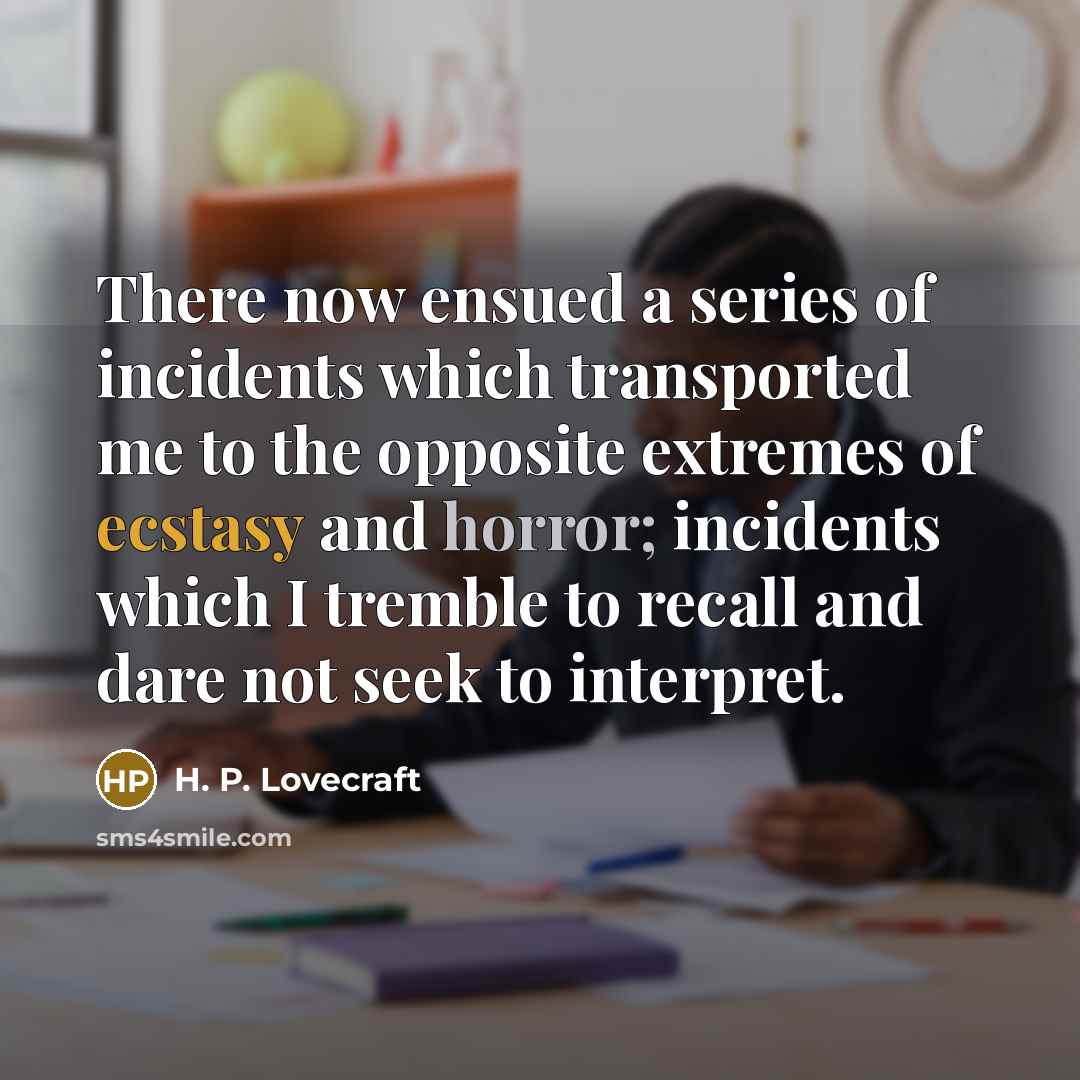“There now ensued a series of incidents which transported me…” quote by H. P. Lovecraft