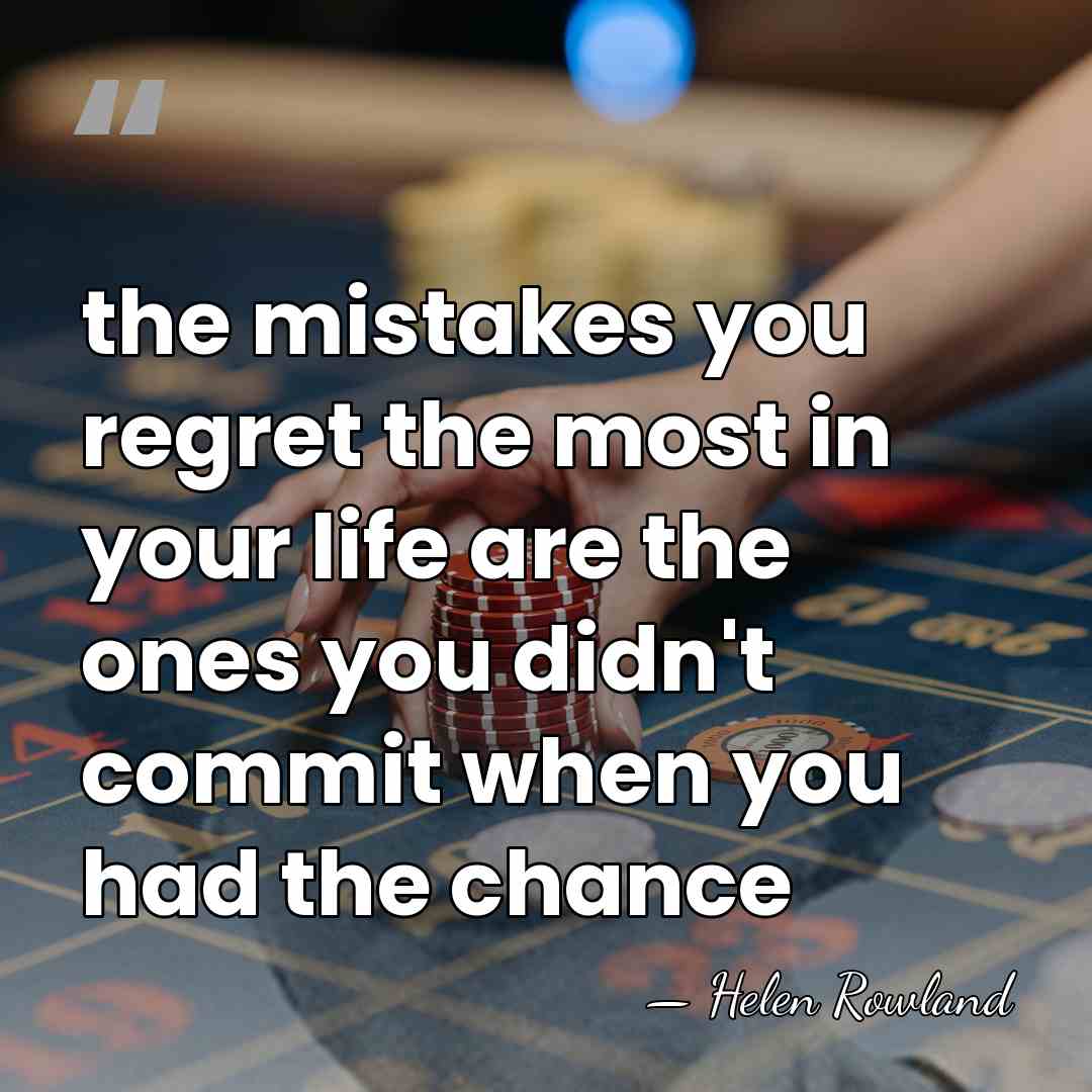 the mistakes you regret the most in your life are the ones&hellip; - Helen Rowland