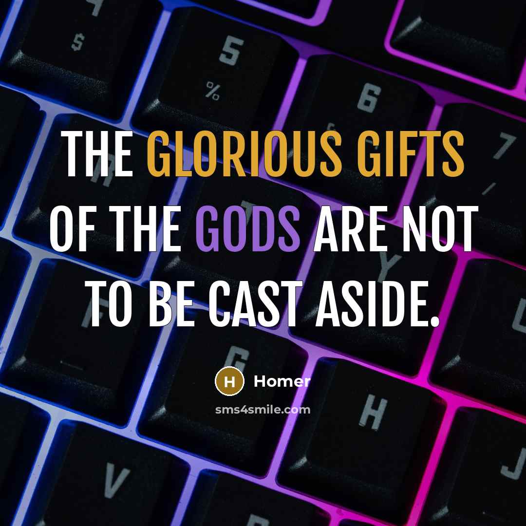 “The glorious gifts of the gods are not to be…” quote by Homer