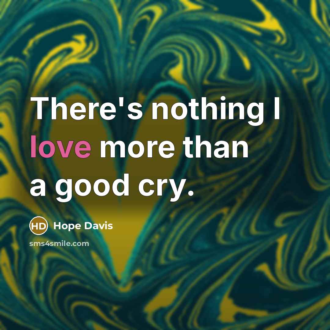 “There's nothing I love more than a good cry.…” quote by Hope Davis