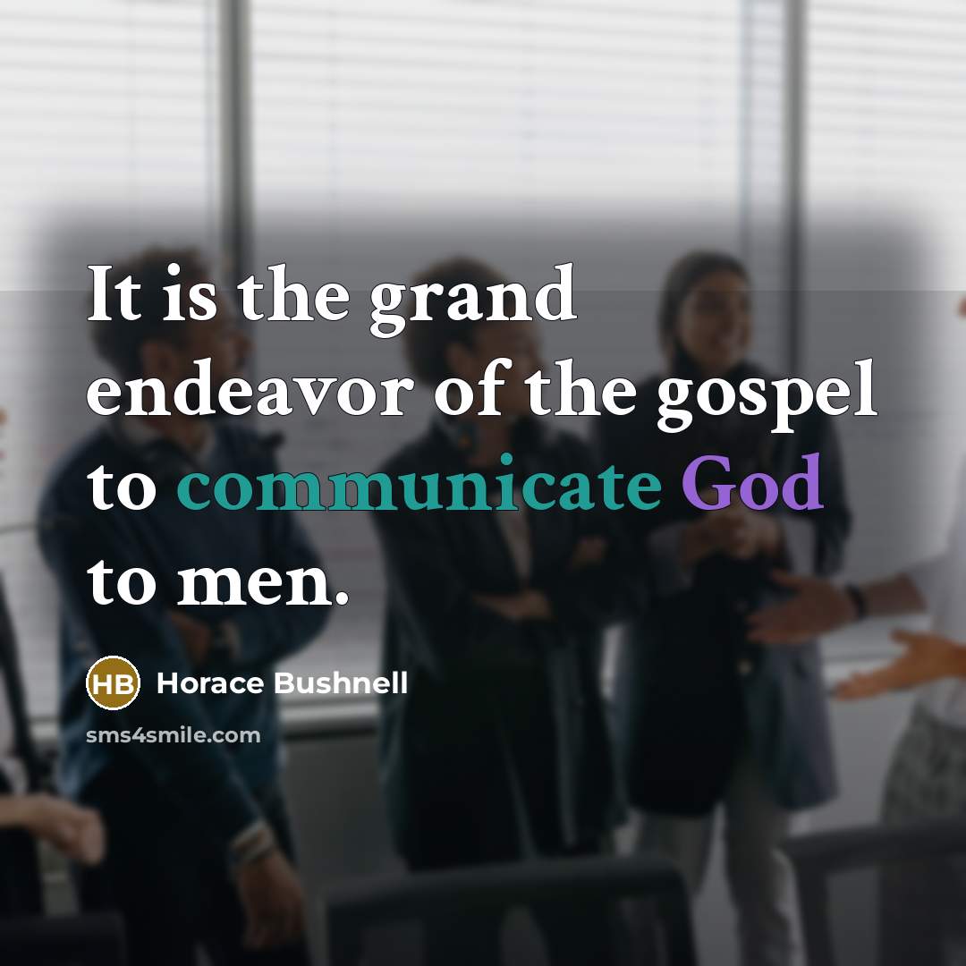 “It is the grand endeavor of the gospel to communicate…” quote by Horace Bushnell
