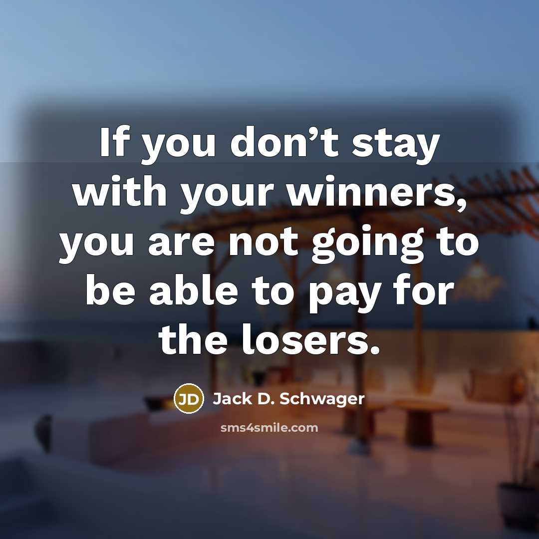 “If you don’t stay with your winners, you are not…” quote by Jack D. Schwager