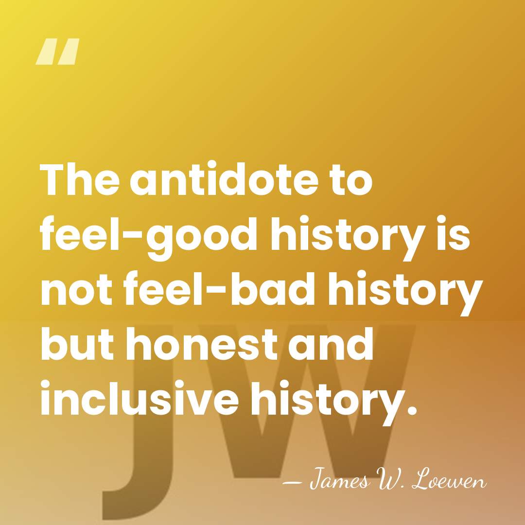 The antidote to feel-good history is not feel-bad history but honest and&hellip; - James W. Loewen
