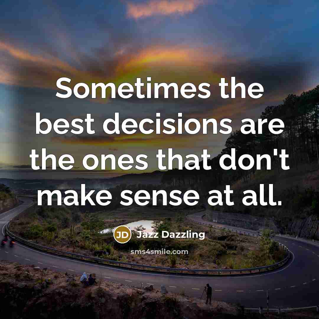 “Sometimes the best decisions are the ones that don't make…” quote by Jazz Dazzling
