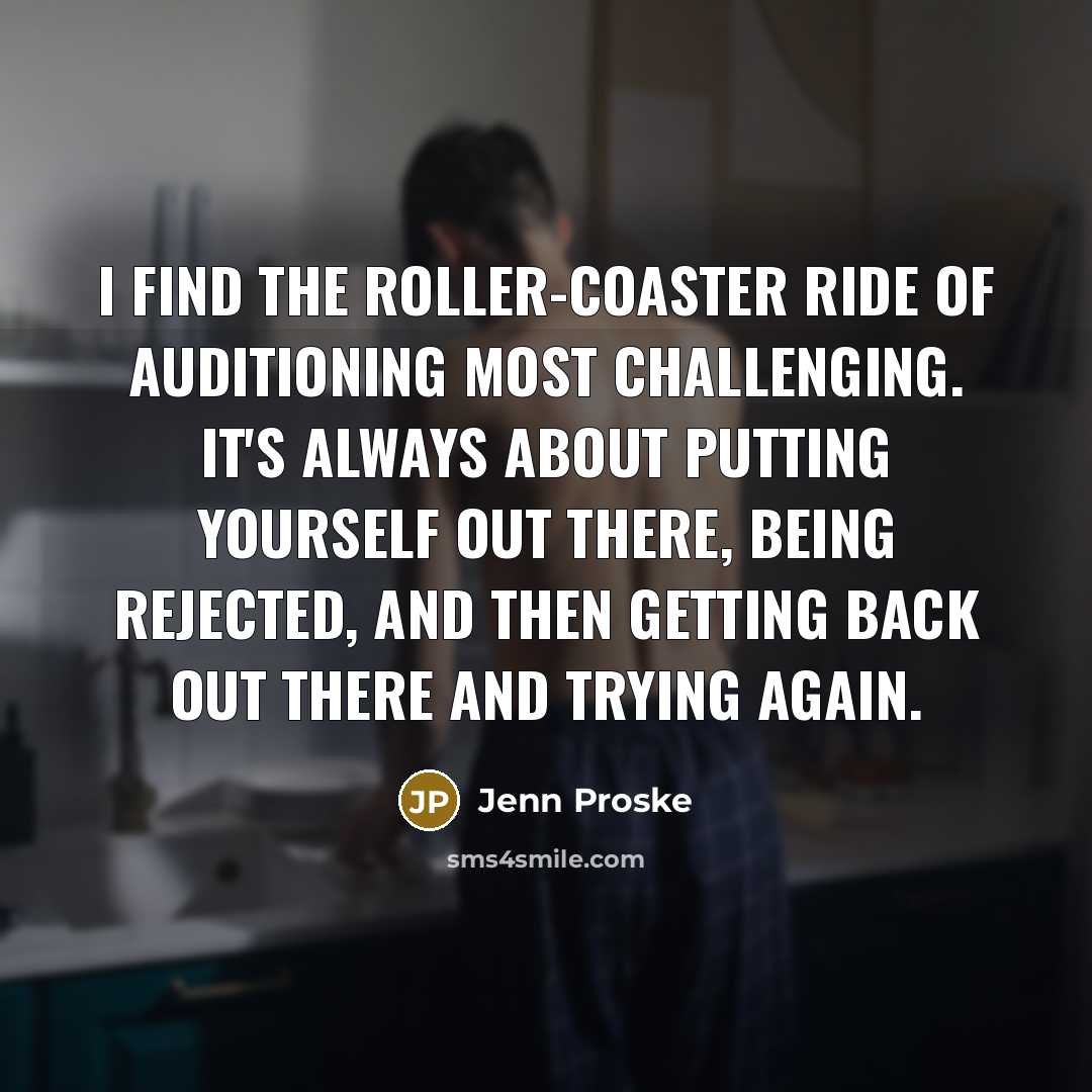 “I find the roller-coaster ride of auditioning most challenging. It's…” quote by Jenn Proske