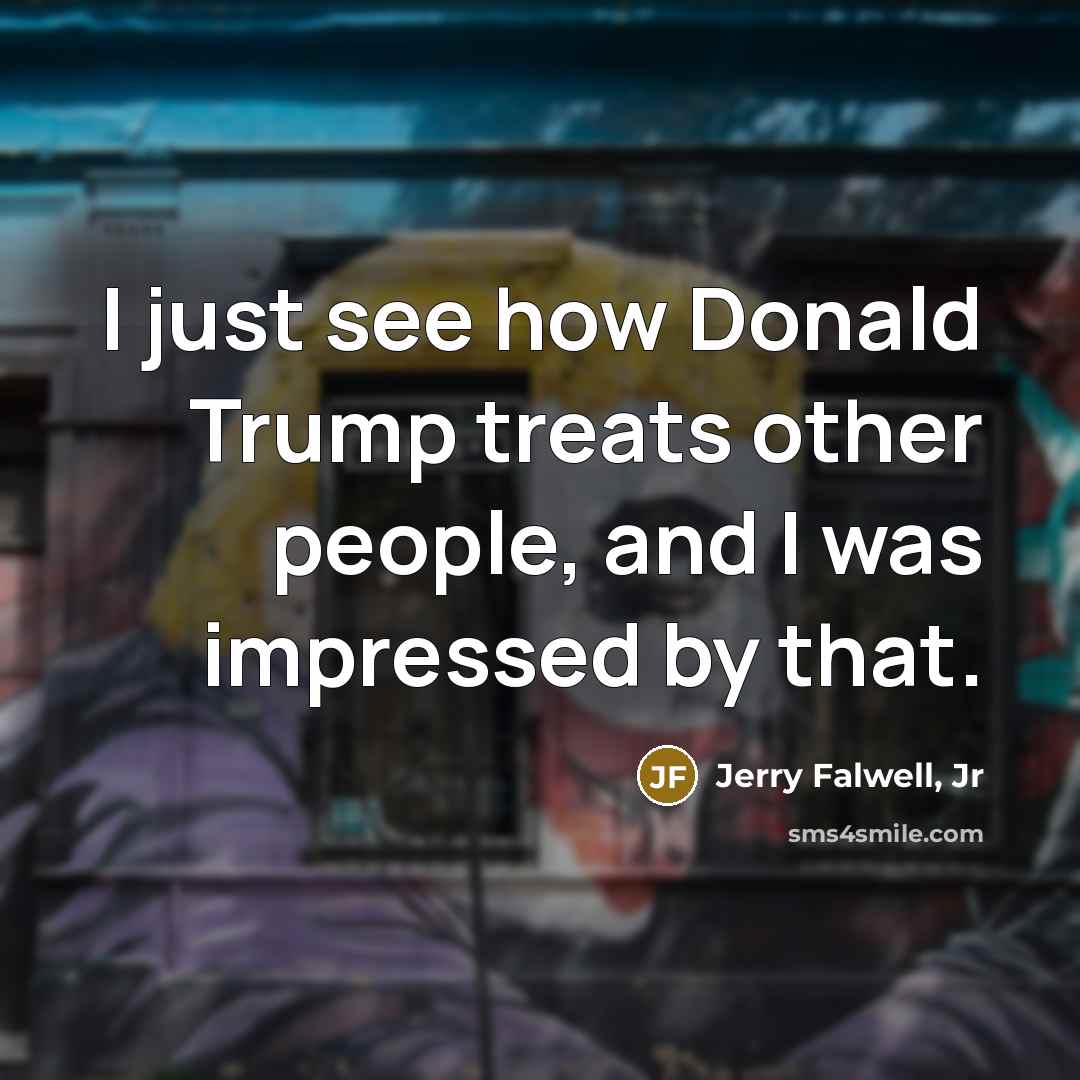 “I just see how Donald Trump treats other people, and…” quote by Jerry Falwell, Jr