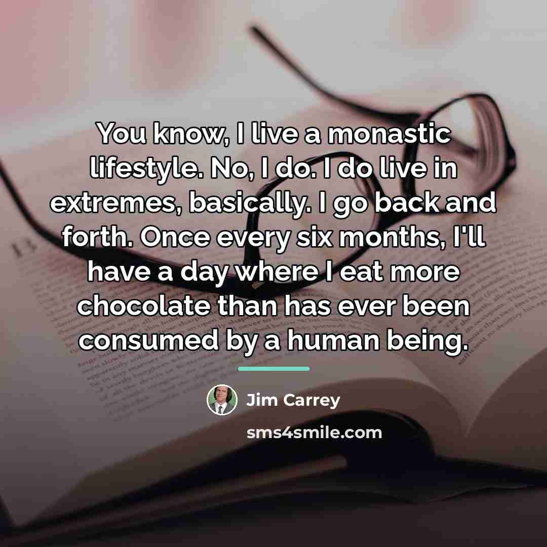 “You know, I live a monastic lifestyle. No, I do.…” quote by Jim Carrey