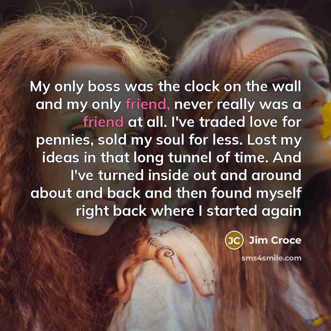 “My only boss was the clock on the wall and…” quote by Jim Croce