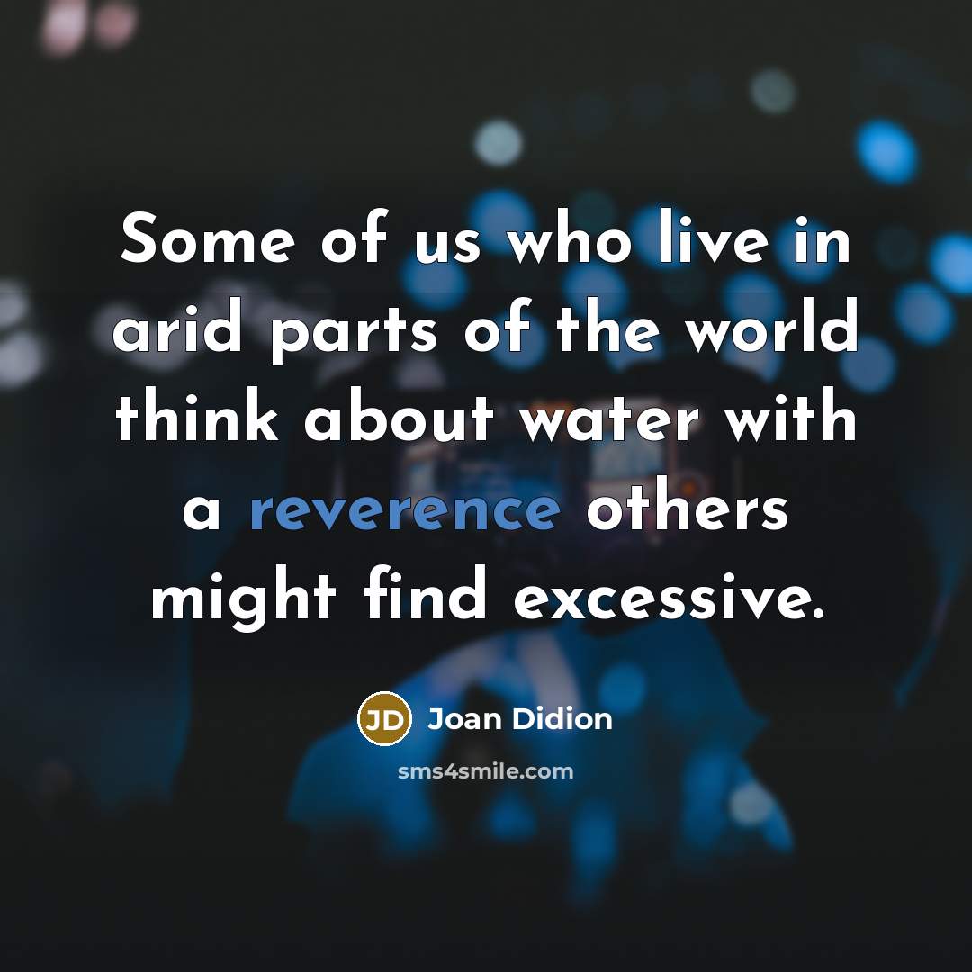 “Some of us who live in arid parts of the…” quote by Joan Didion