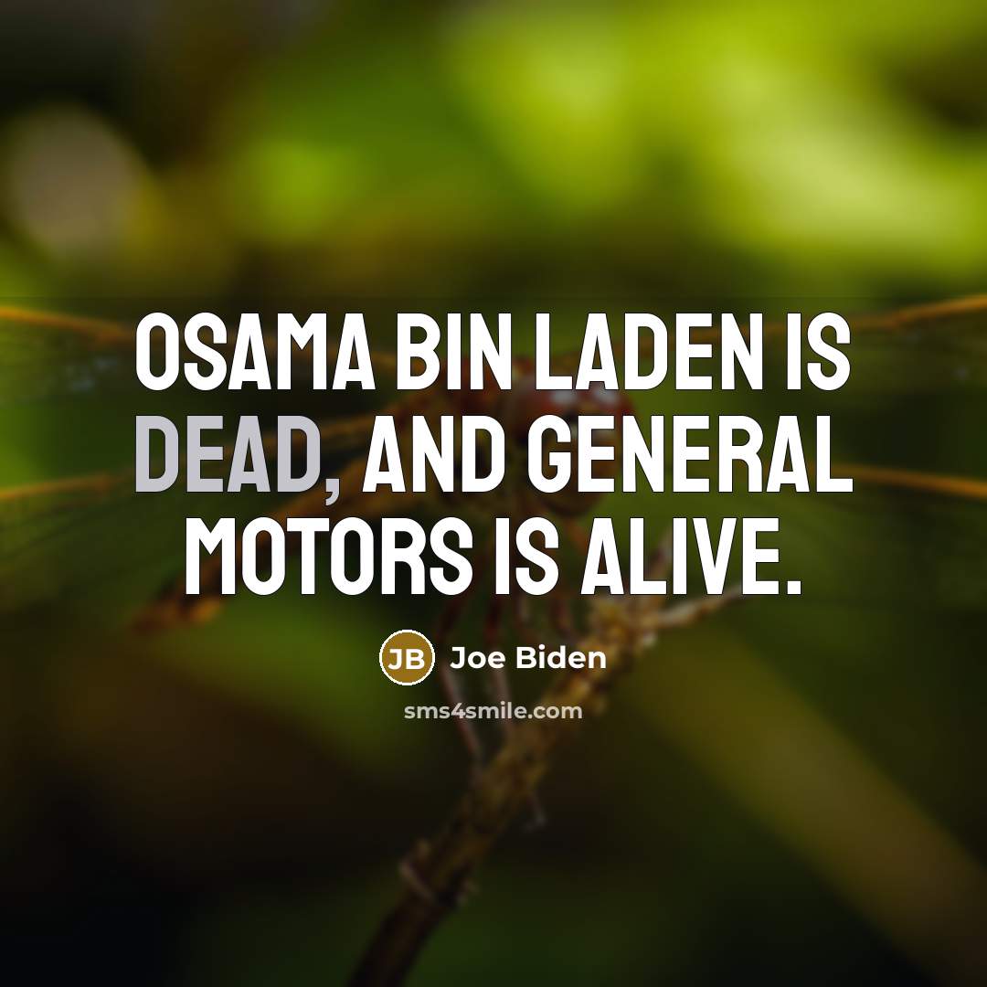 “Osama bin Laden is dead, and General Motors is alive.…” quote by Joe Biden