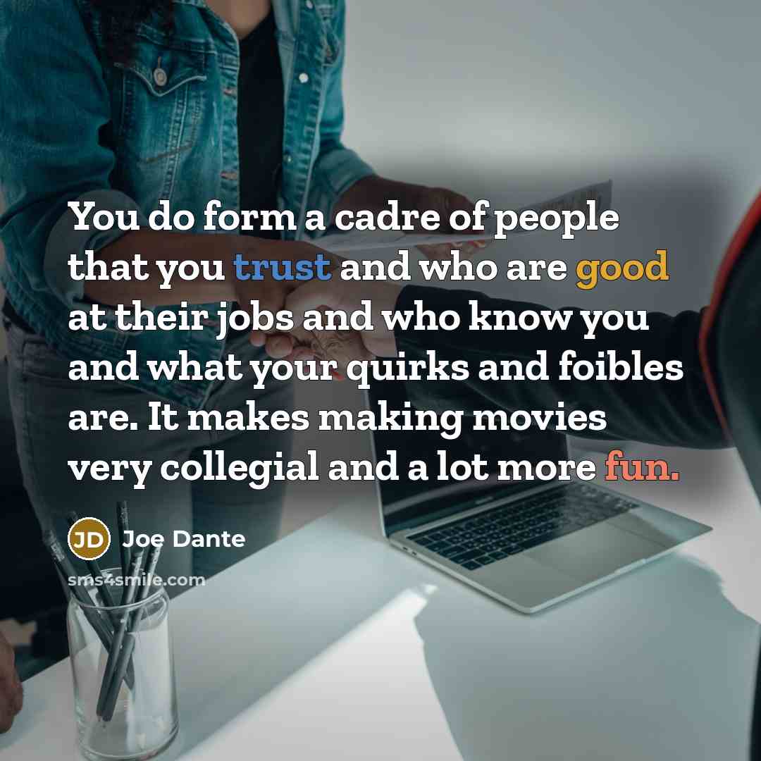 “You do form a cadre of people that you trust…” quote by Joe Dante