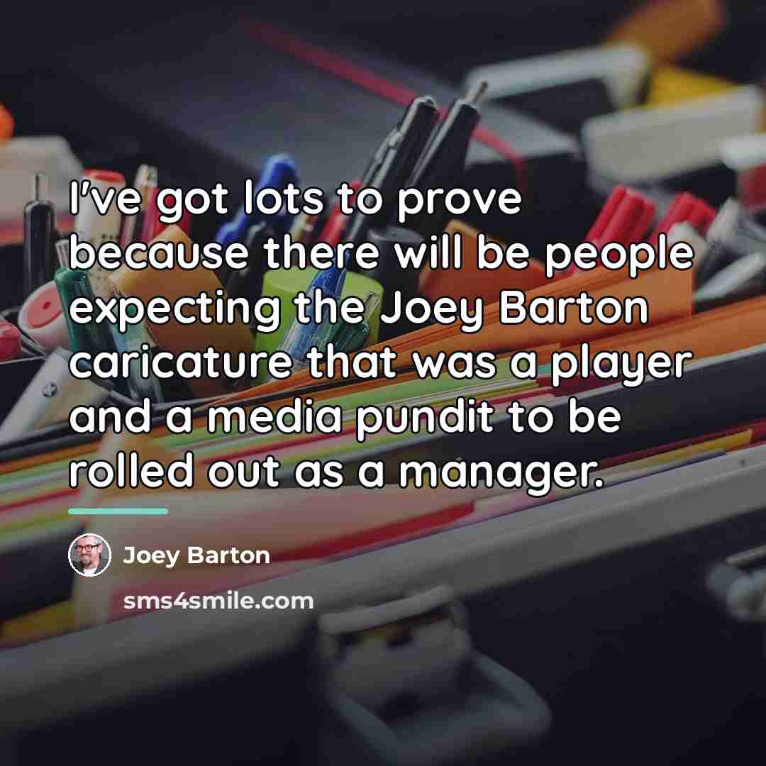 “I've got lots to prove because there will be people…” quote by Joey Barton