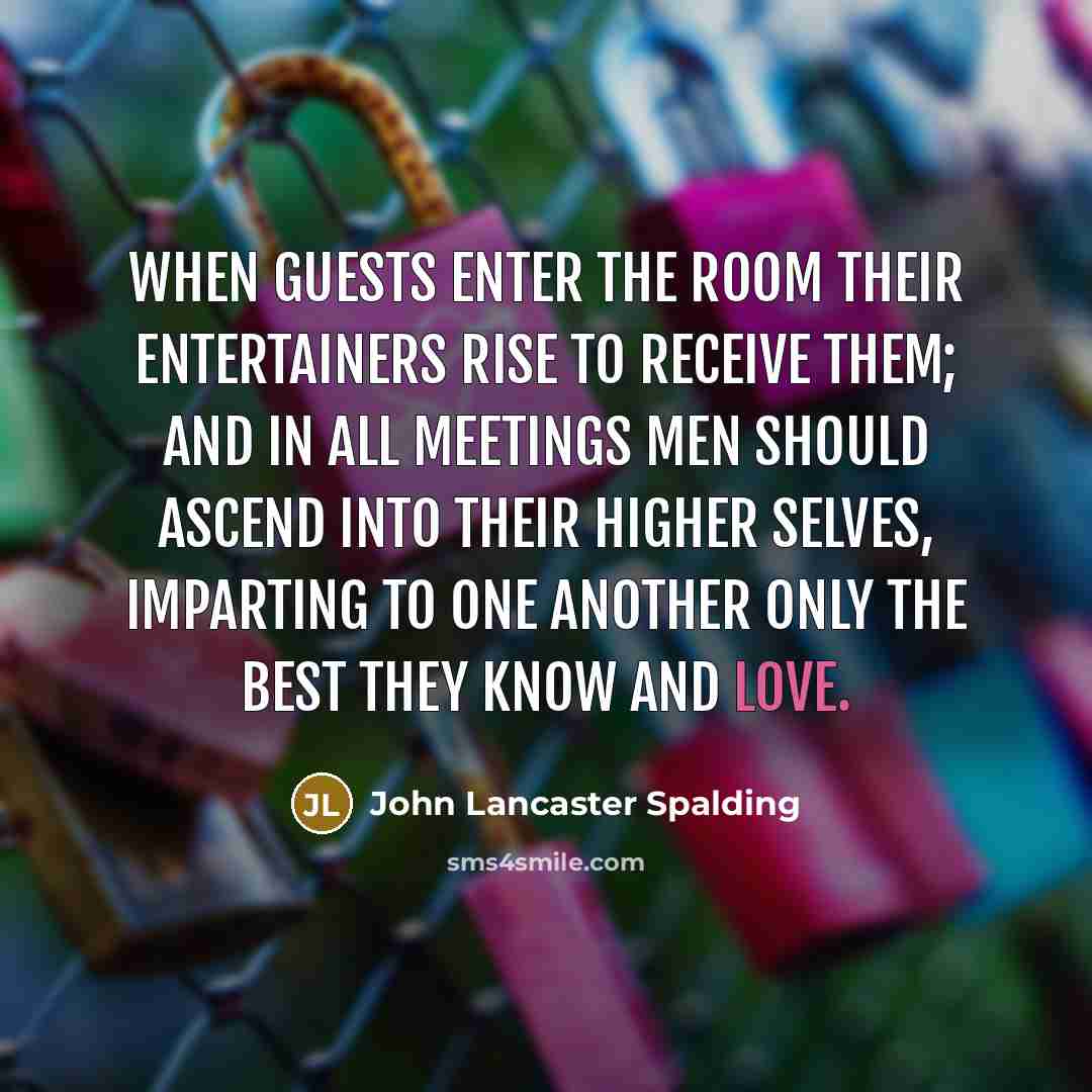 “When guests enter the room their entertainers rise to receive…” quote by John Lancaster Spalding