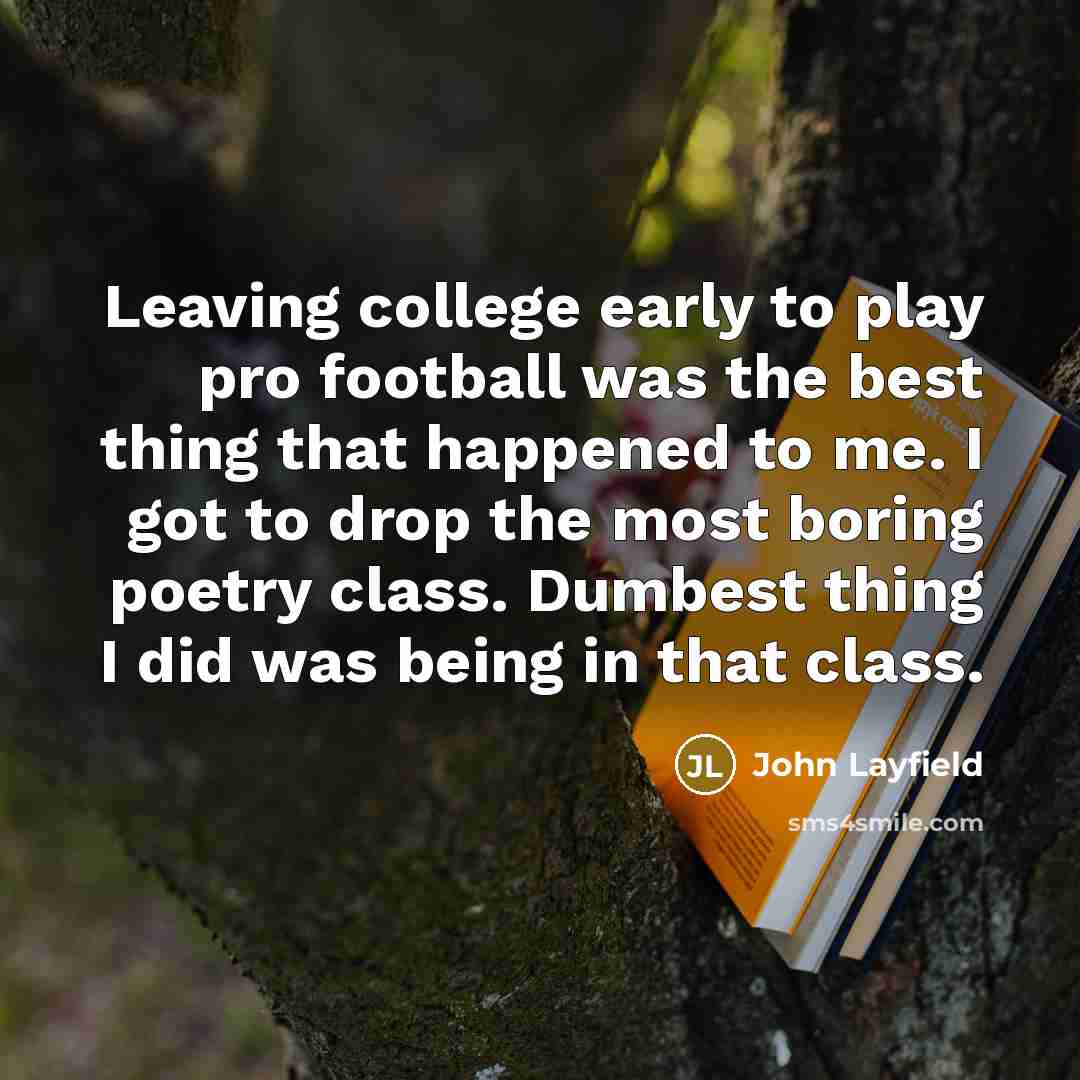 “Leaving college early to play pro football was the best…” quote by John Layfield