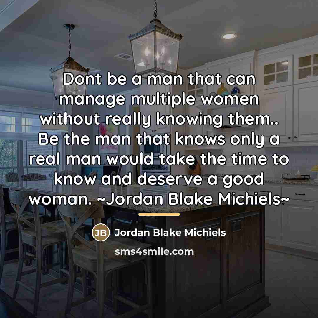 “Dont be a man that can manage multiple women without…” quote by Jordan Blake Michiels