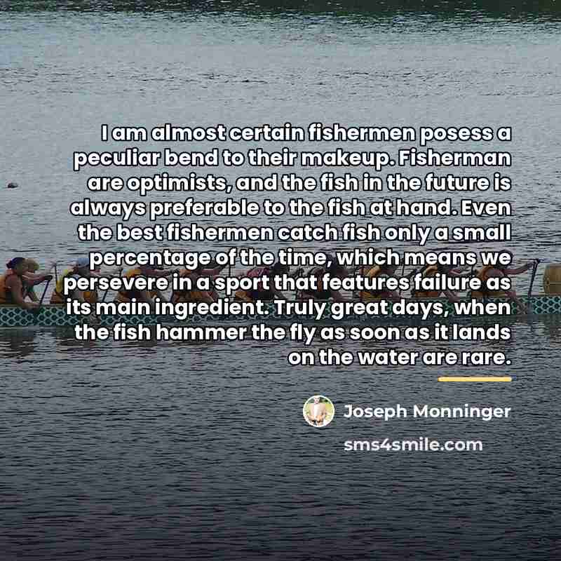 “I am almost certain fishermen posess a peculiar bend to…” quote by Joseph Monninger