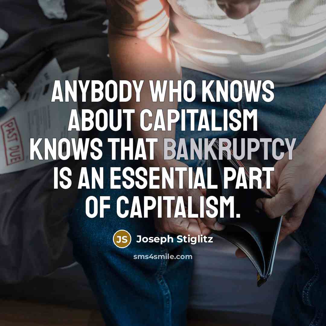 “Anybody who knows about capitalism knows that bankruptcy is an…” quote by Joseph Stiglitz
