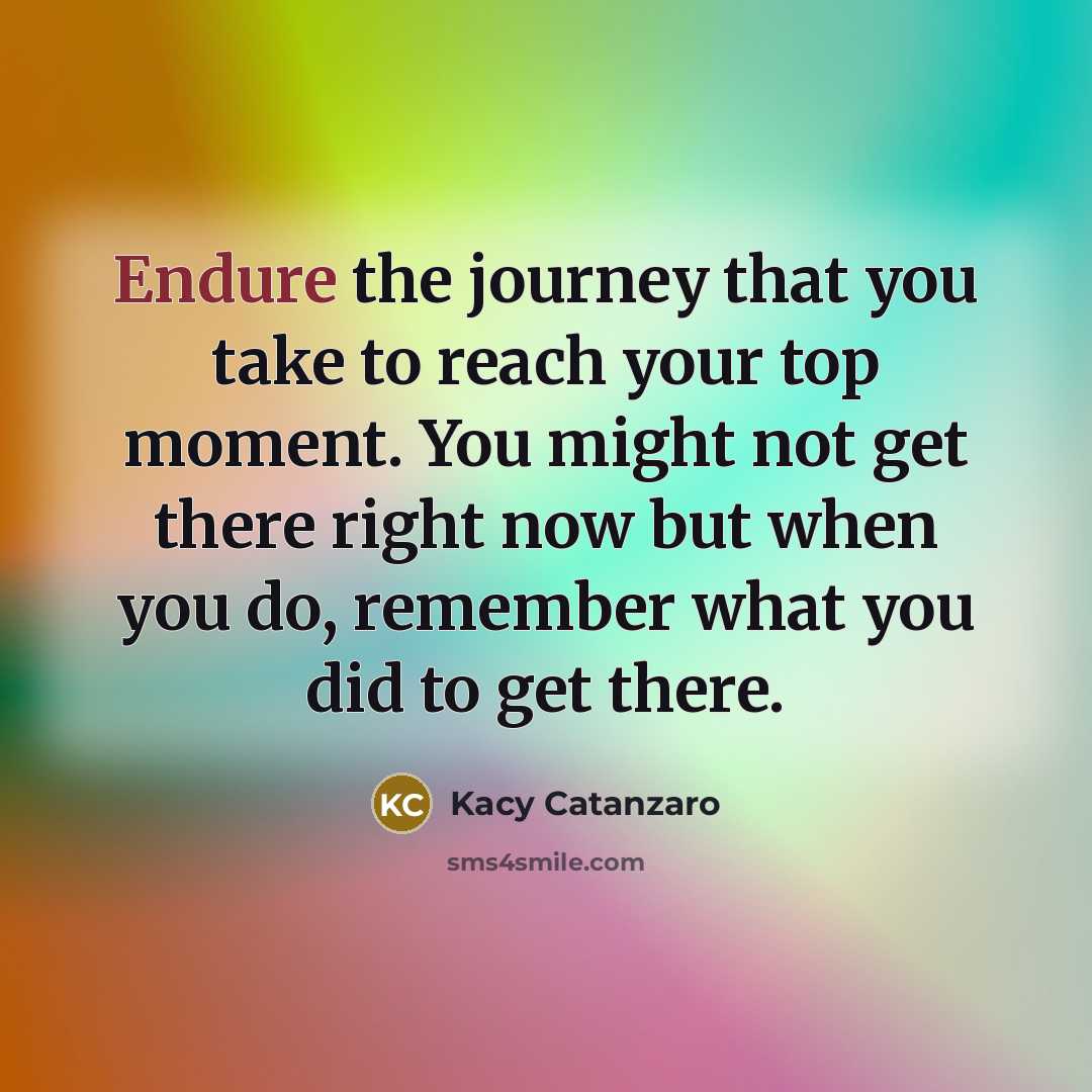 “Endure the journey that you take to reach your top…” quote by Kacy Catanzaro