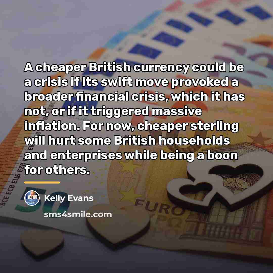 “A cheaper British currency could be a crisis if its…” quote by Kelly Evans