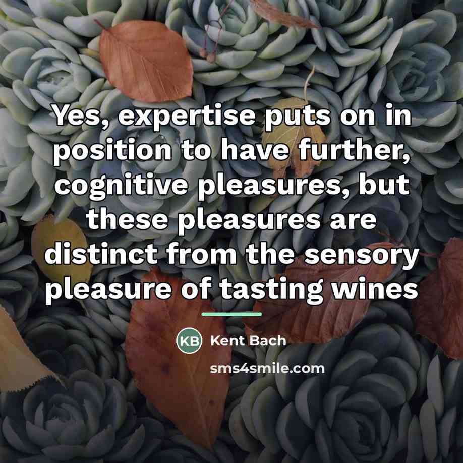 “Yes, expertise puts on in position to have further, cognitive…” quote by Kent Bach