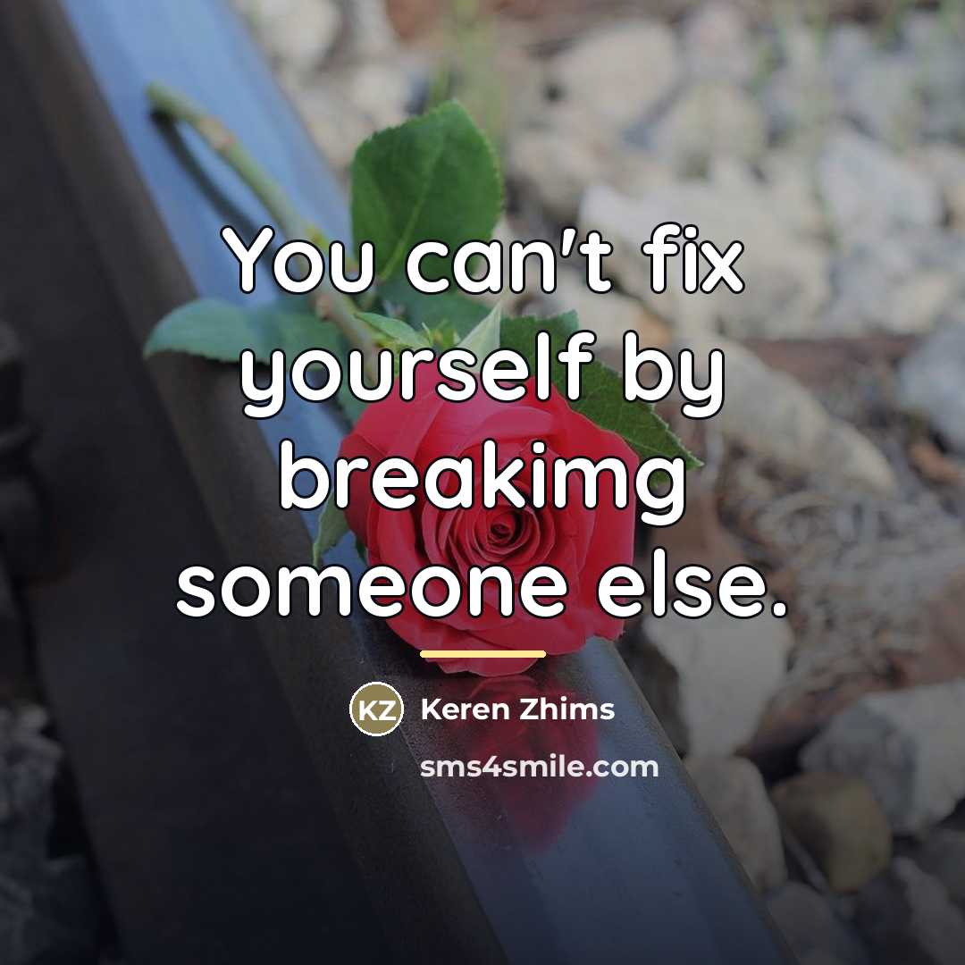 “You can't fix yourself by breakimg someone else.…” quote by Keren Zhims