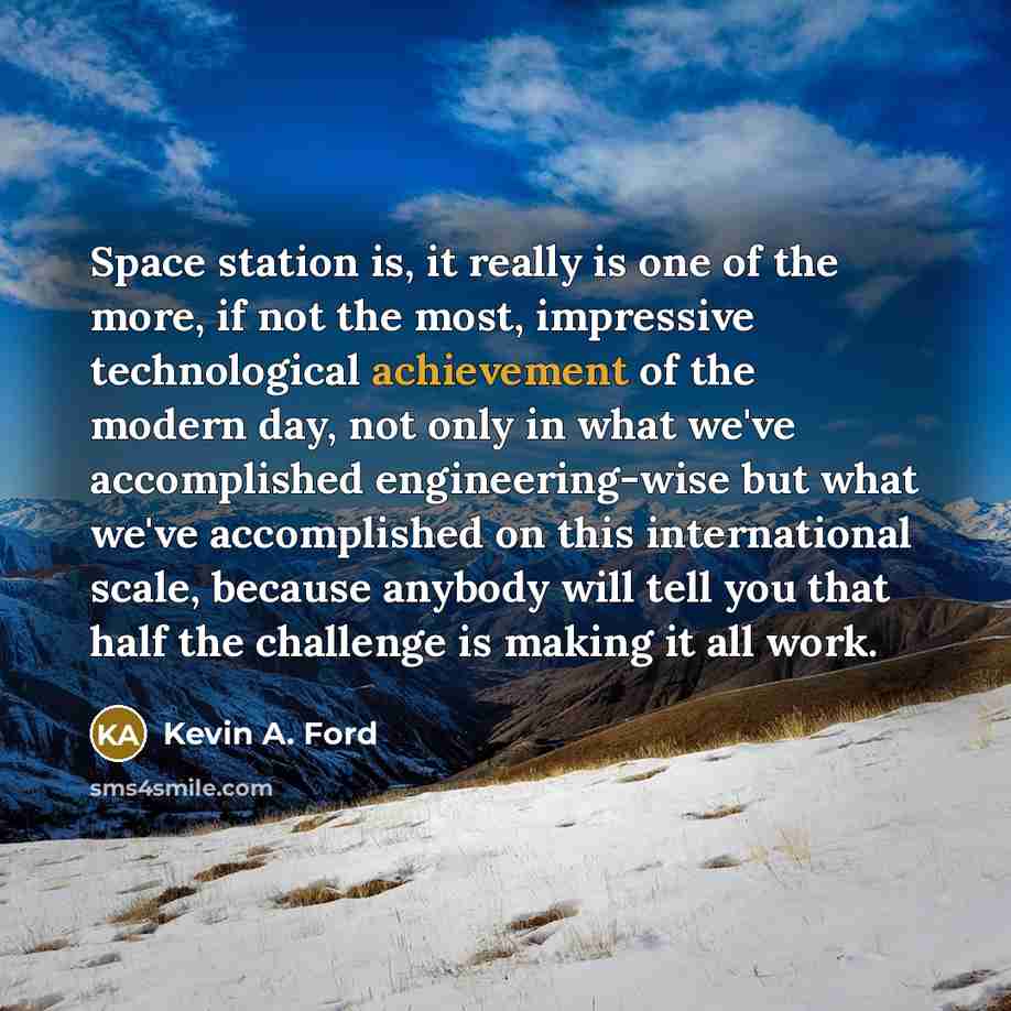 “Space station is, it really is one of the more,…” quote by Kevin A. Ford
