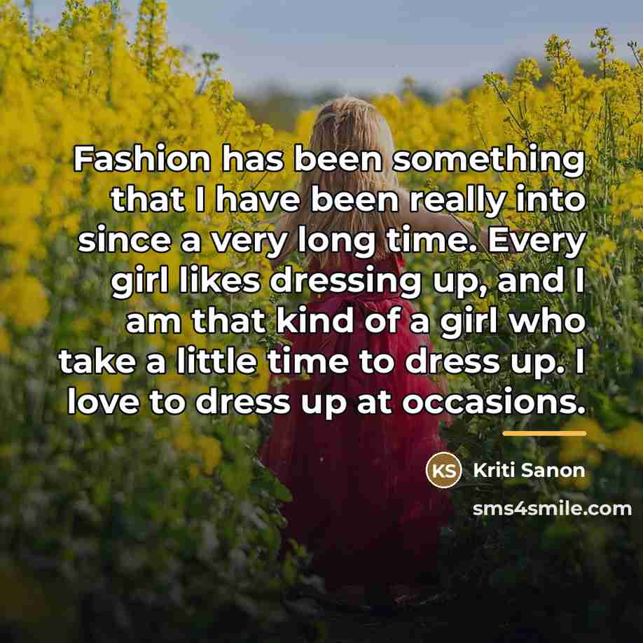 “Fashion has been something that I have been really into…” quote by Kriti Sanon