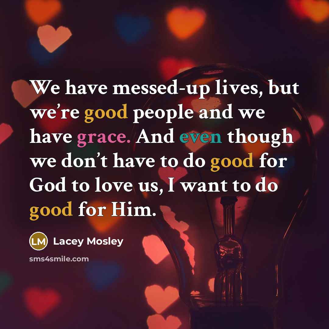 “We have messed-up lives, but we’re good people and we…” quote by Lacey Mosley