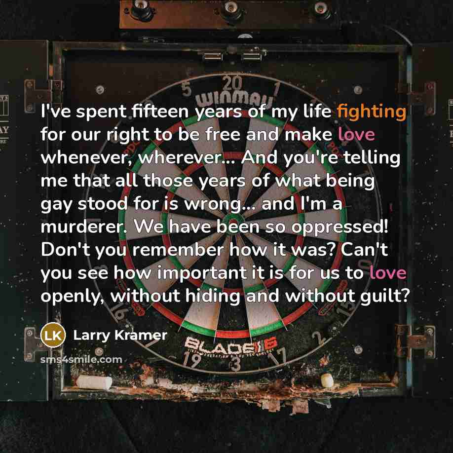 “I've spent fifteen years of my life fighting for our…” quote by Larry Kramer
