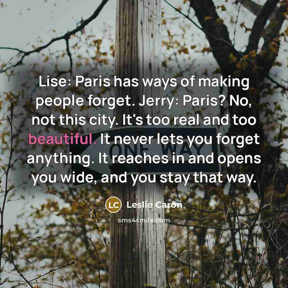 “Lise: Paris has ways of making people forget. Jerry: Paris?…” quote by Leslie Caron