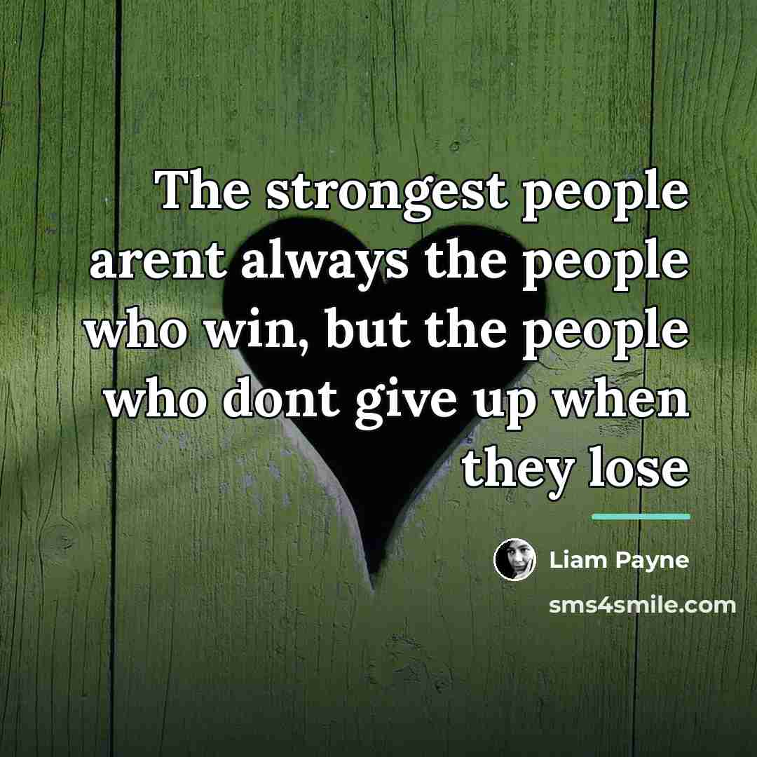 “The strongest people arent always the people who win, but…” quote by Liam Payne